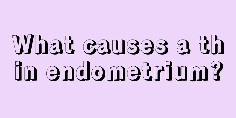 What causes a thin endometrium?