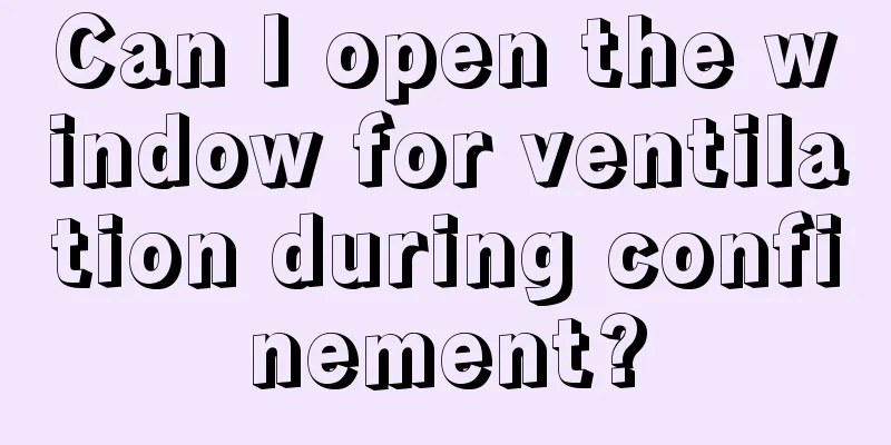Can I open the window for ventilation during confinement?