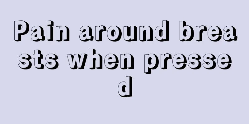 Pain around breasts when pressed