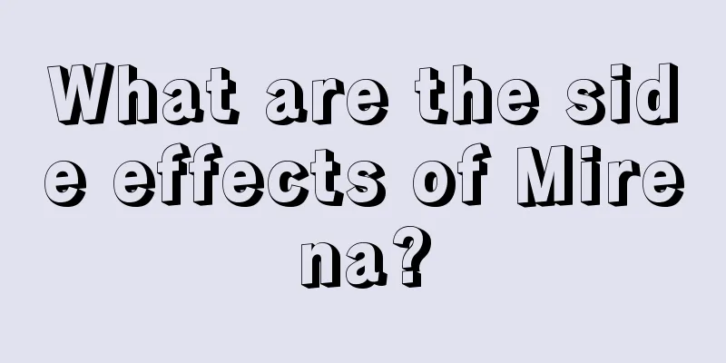 What are the side effects of Mirena?