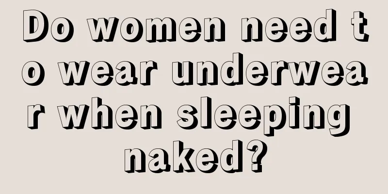 Do women need to wear underwear when sleeping naked?