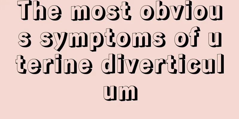 The most obvious symptoms of uterine diverticulum
