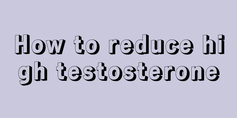 How to reduce high testosterone