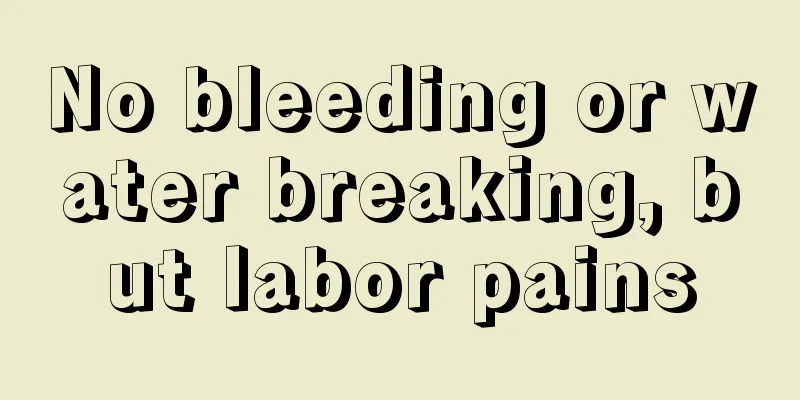 No bleeding or water breaking, but labor pains