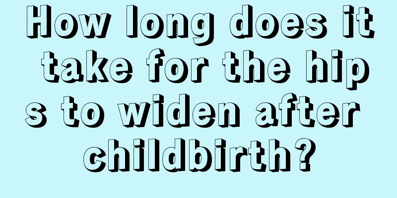 How long does it take for the hips to widen after childbirth?