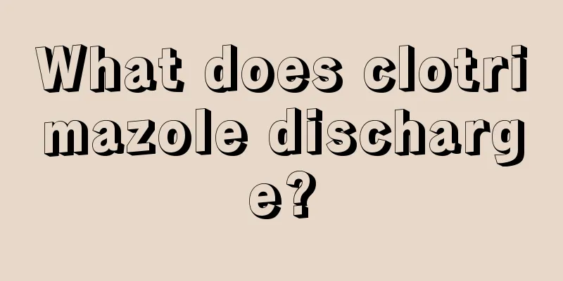 What does clotrimazole discharge?