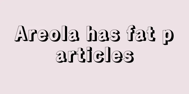 Areola has fat particles