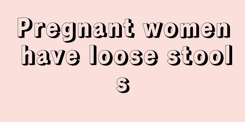 Pregnant women have loose stools