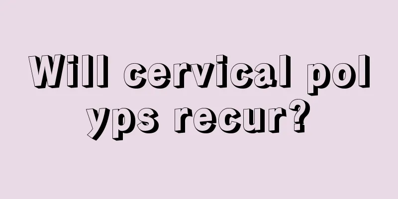 Will cervical polyps recur?
