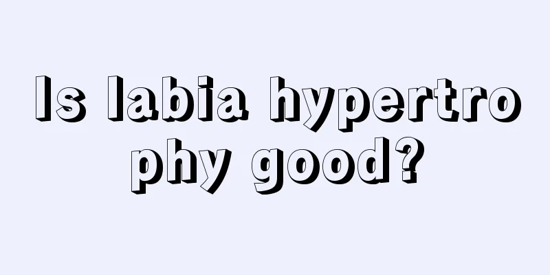 Is labia hypertrophy good?