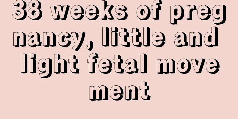 38 weeks of pregnancy, little and light fetal movement