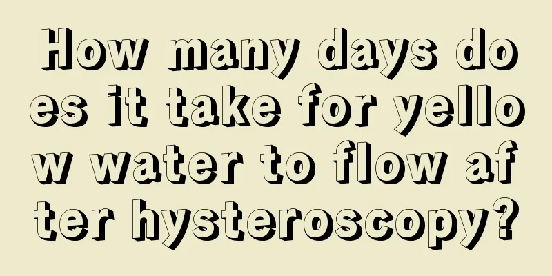 How many days does it take for yellow water to flow after hysteroscopy?