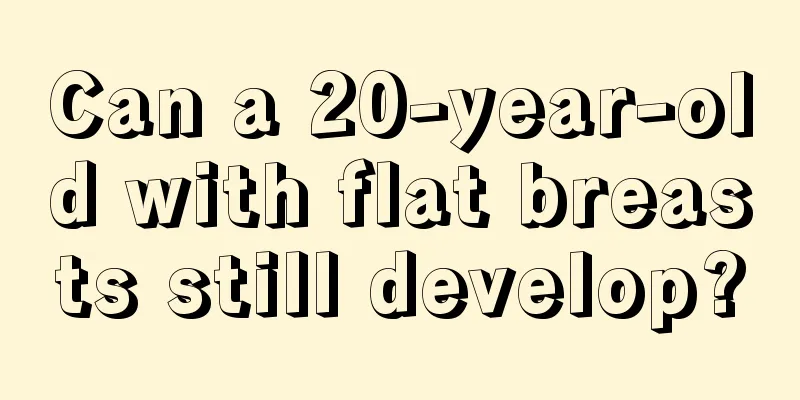 Can a 20-year-old with flat breasts still develop?