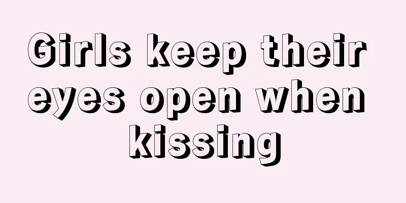 Girls keep their eyes open when kissing