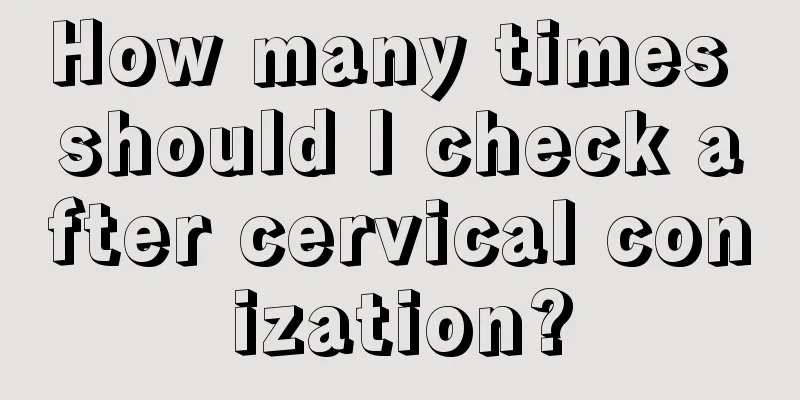 How many times should I check after cervical conization?