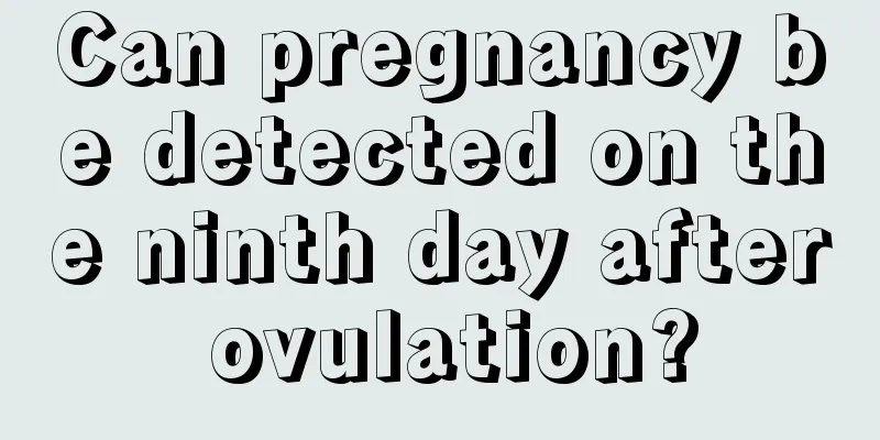 Can pregnancy be detected on the ninth day after ovulation?