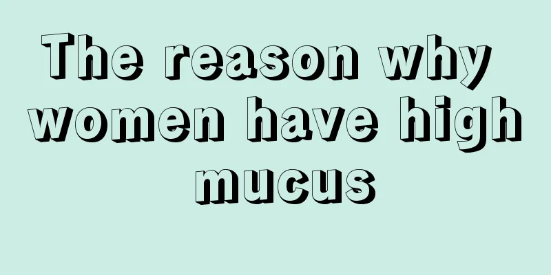 The reason why women have high mucus