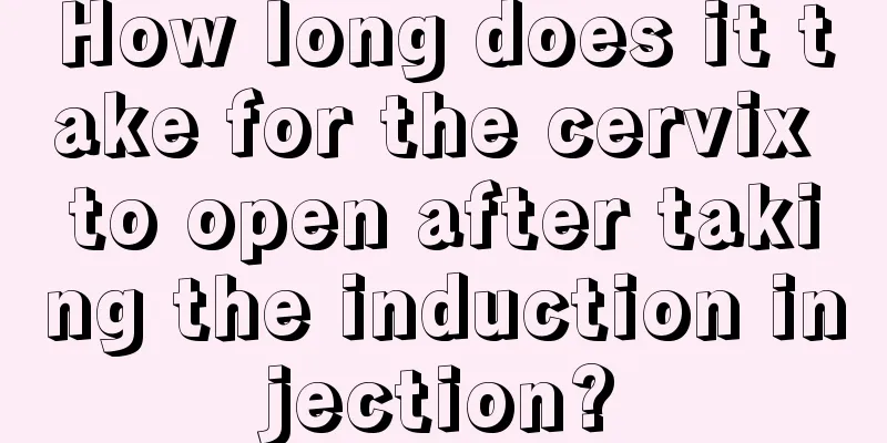 How long does it take for the cervix to open after taking the induction injection?