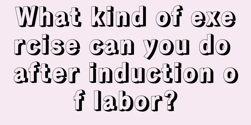 What kind of exercise can you do after induction of labor?