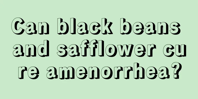 Can black beans and safflower cure amenorrhea?