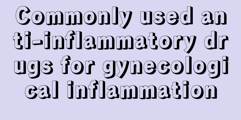 Commonly used anti-inflammatory drugs for gynecological inflammation