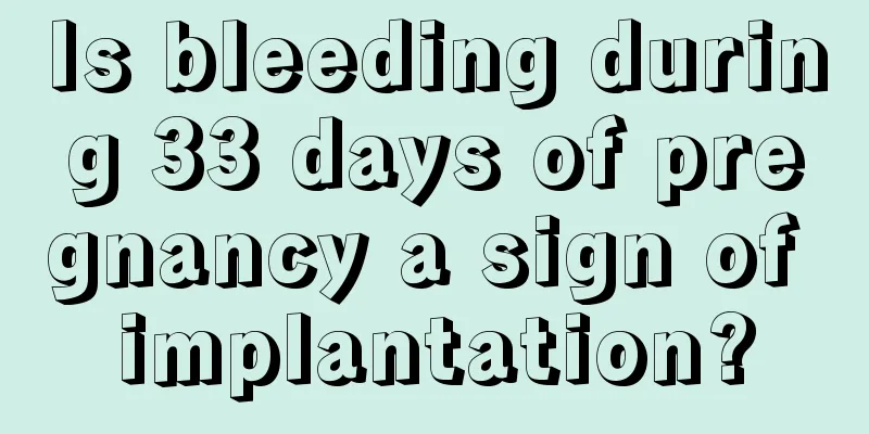 Is bleeding during 33 days of pregnancy a sign of implantation?