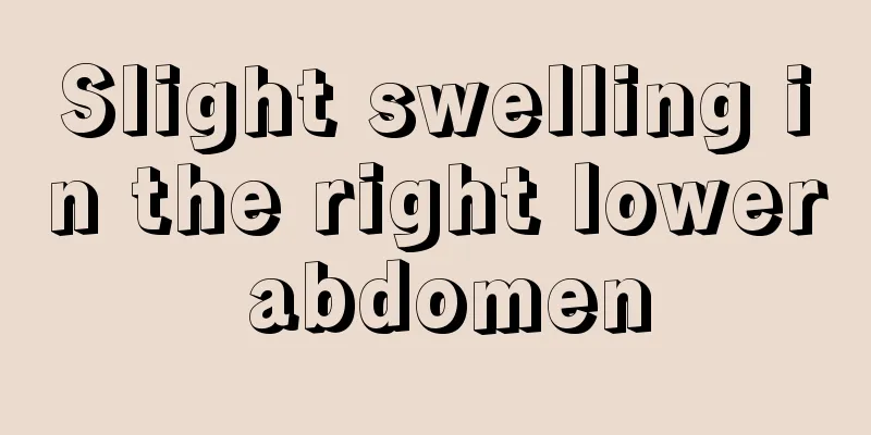 Slight swelling in the right lower abdomen