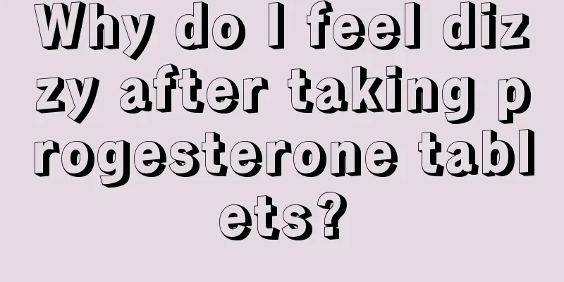 Why do I feel dizzy after taking progesterone tablets?
