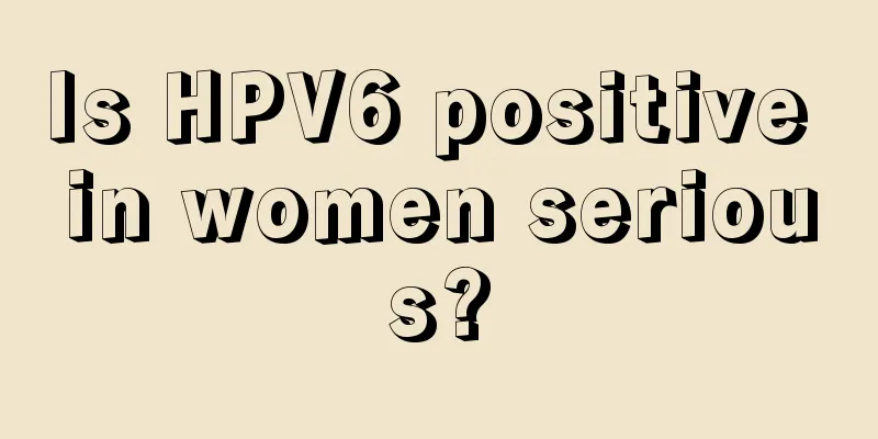 Is HPV6 positive in women serious?