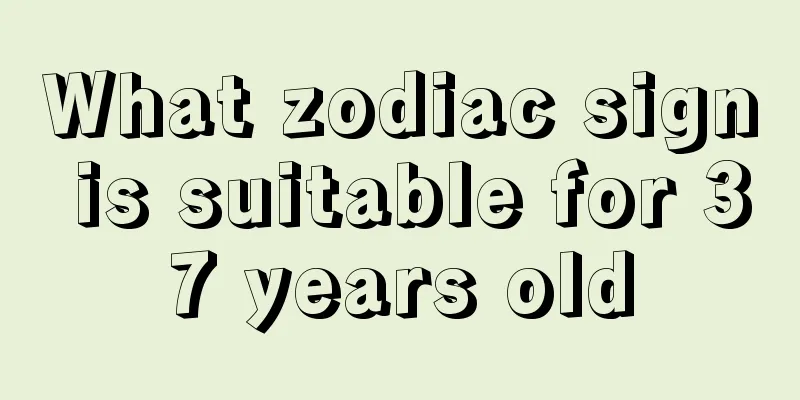 What zodiac sign is suitable for 37 years old