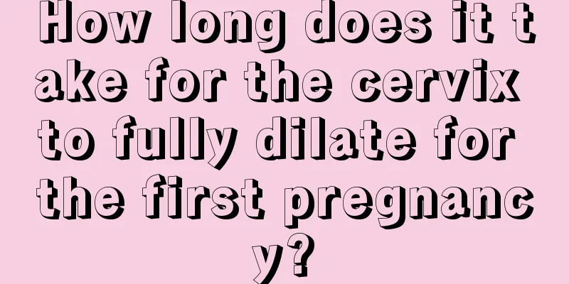 How long does it take for the cervix to fully dilate for the first pregnancy?