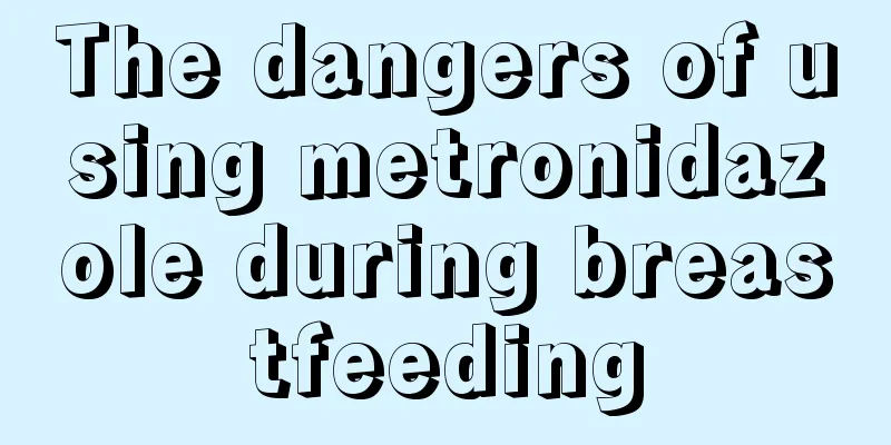 The dangers of using metronidazole during breastfeeding