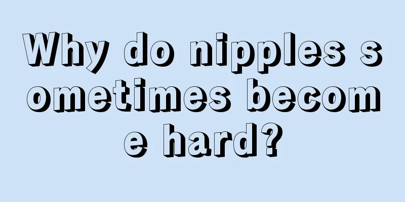 Why do nipples sometimes become hard?