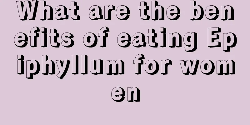 What are the benefits of eating Epiphyllum for women