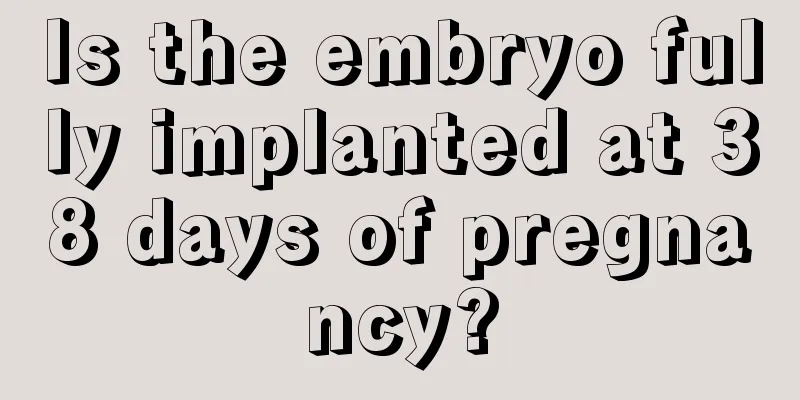 Is the embryo fully implanted at 38 days of pregnancy?