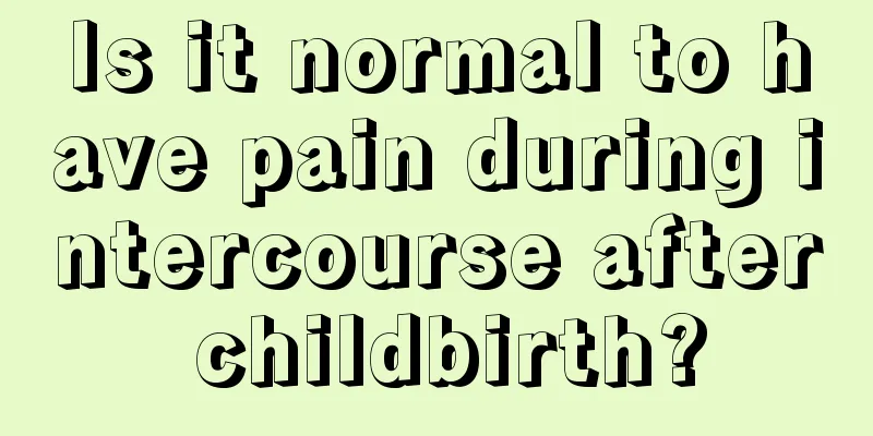 Is it normal to have pain during intercourse after childbirth?