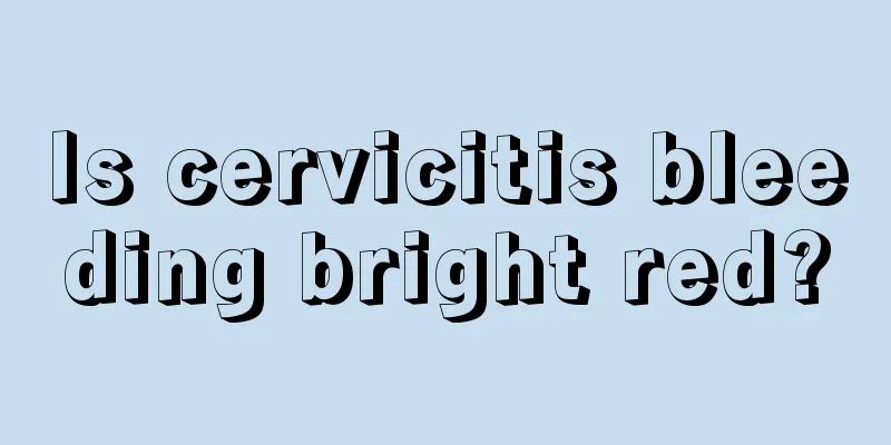 Is cervicitis bleeding bright red?