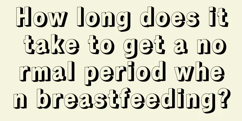 How long does it take to get a normal period when breastfeeding?