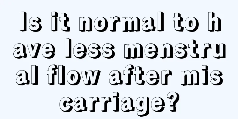 Is it normal to have less menstrual flow after miscarriage?