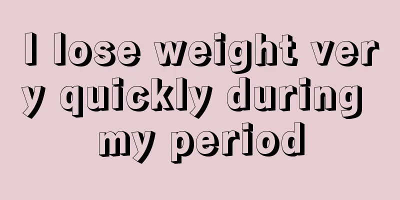 I lose weight very quickly during my period