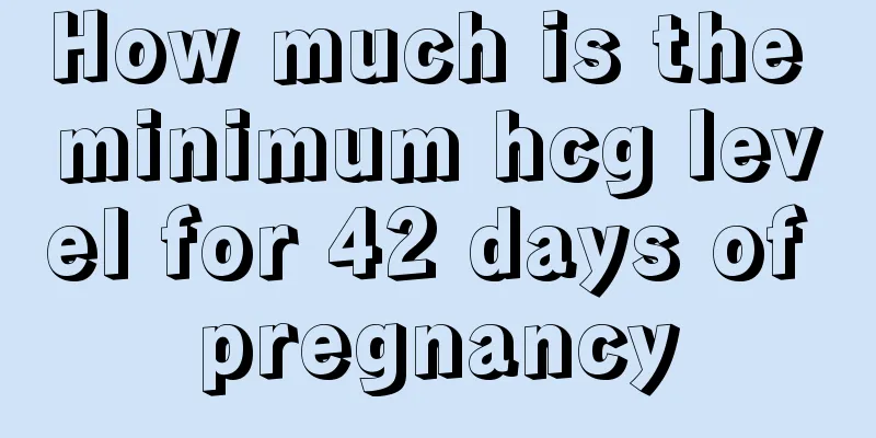 How much is the minimum hcg level for 42 days of pregnancy