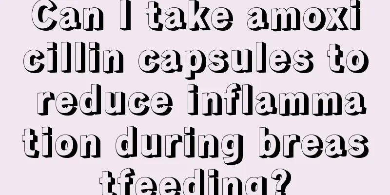 Can I take amoxicillin capsules to reduce inflammation during breastfeeding?