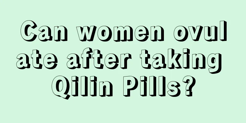 Can women ovulate after taking Qilin Pills?