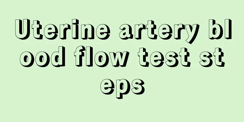 Uterine artery blood flow test steps