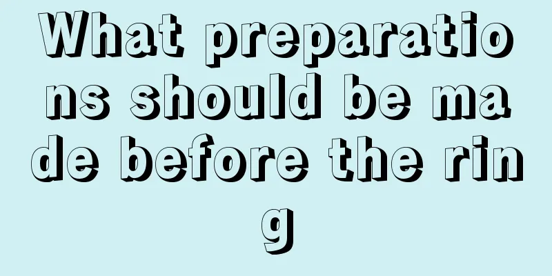 What preparations should be made before the ring