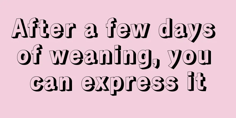 After a few days of weaning, you can express it