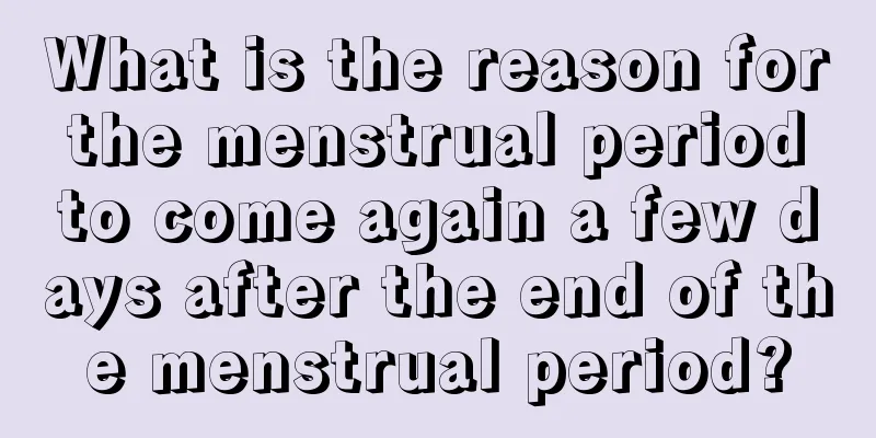 What is the reason for the menstrual period to come again a few days after the end of the menstrual period?
