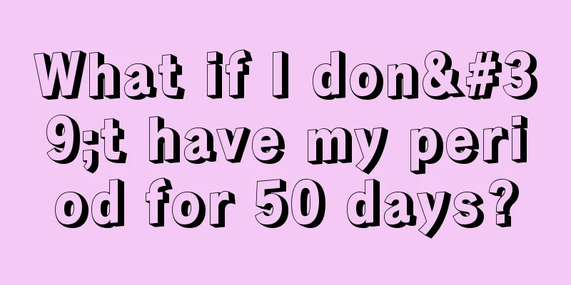 What if I don't have my period for 50 days?