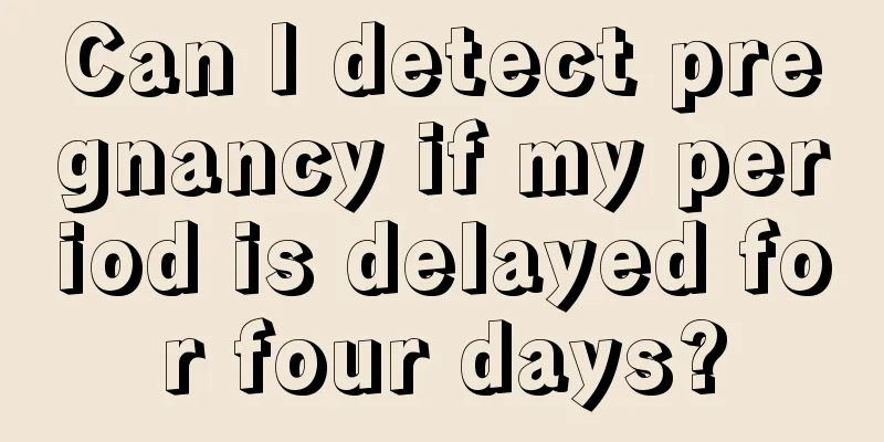 Can I detect pregnancy if my period is delayed for four days?
