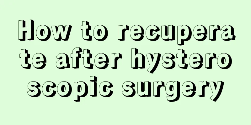 How to recuperate after hysteroscopic surgery